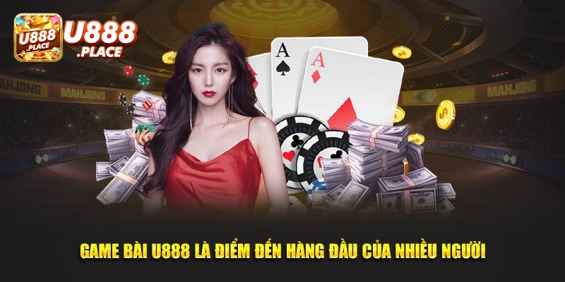 Chuyên mục game bài U888 thành công ghi điểm với cộng đồng người chơi