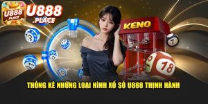 Thống kê các loại hình lô đề tại U888 nên trải nghiệm 