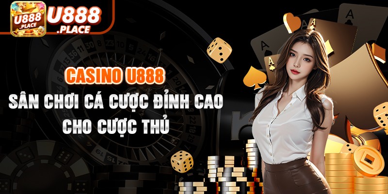 Khám phá sảnh casino U888 siêu nổi bật