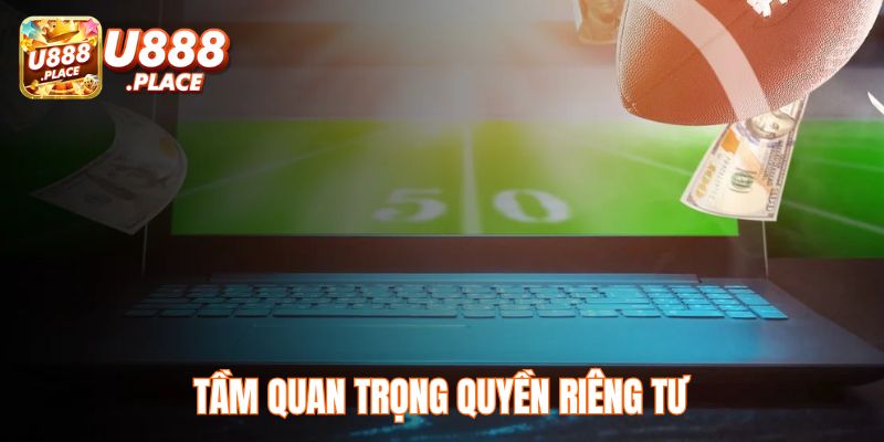 vai tro quyen rieng tu u888